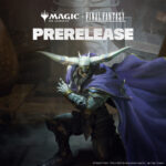 Magic: The Gathering Final Fantasy Prerelease Vineri 6 Iunie